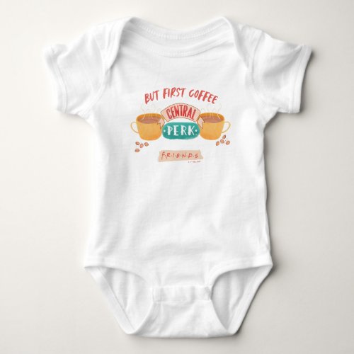 FRIENDS  But First Coffee _ Central Perk Baby Bodysuit