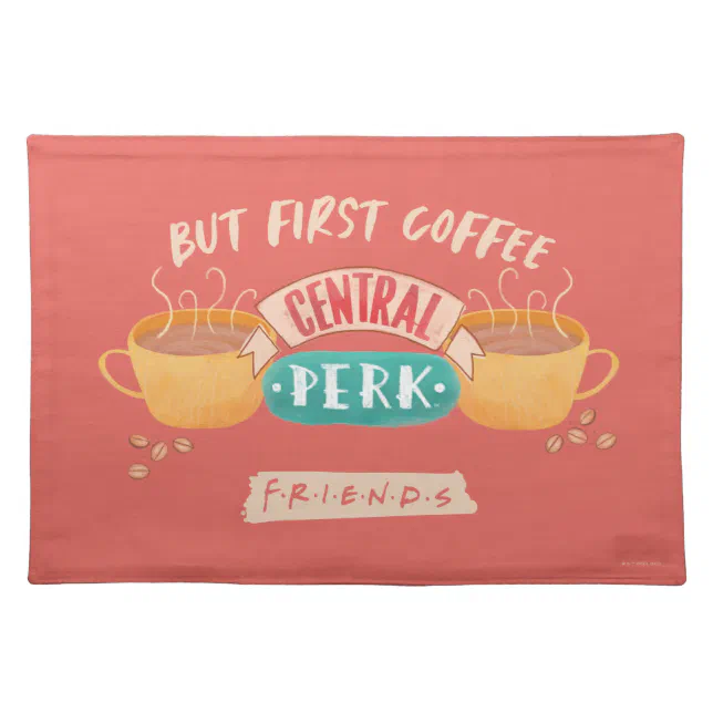 Perk Cloth FRIENDS™ | But First Coffee - Central Perk Cloth Placemat | Zazzle