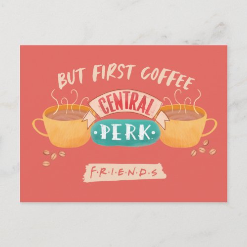 FRIENDS  But First Coffee _ Central Perk Postcard