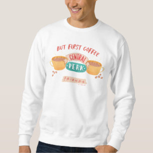 FRIENDS™ But First Coffee - Central Perk Sweatshirt