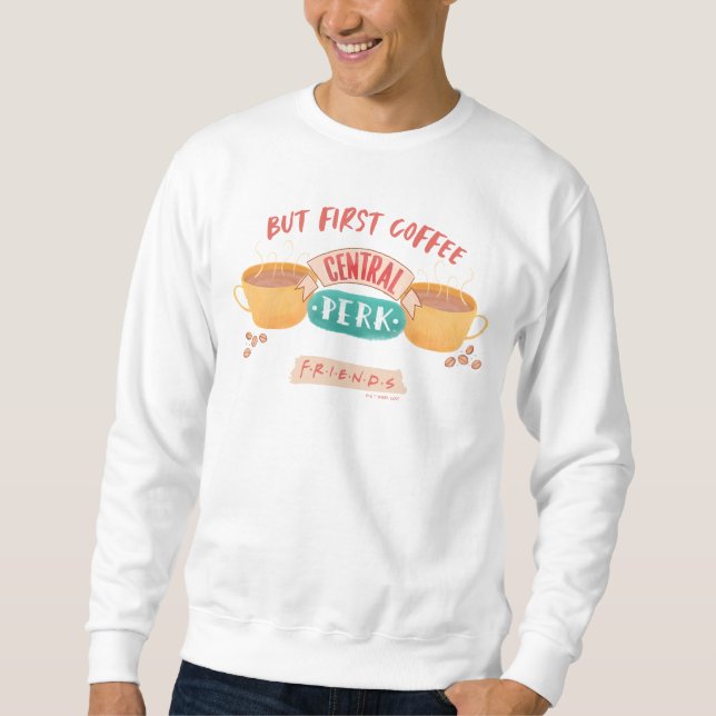 FRIENDS™ | But First Coffee - Central Perk Sweatshirt (Front)