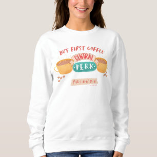 FRIENDS™ But First Coffee - Central Perk Sweatshirt