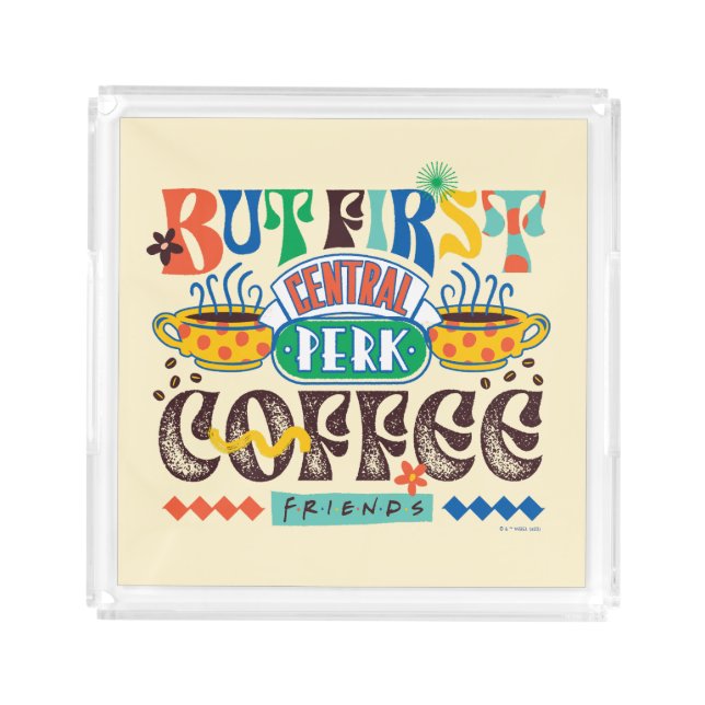 FRIENDS™ | But First Coffee Vibrant Graphic Acrylic Tray (Front)