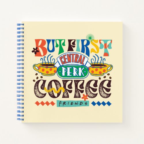 FRIENDS  But First Coffee Vibrant Graphic Notebook