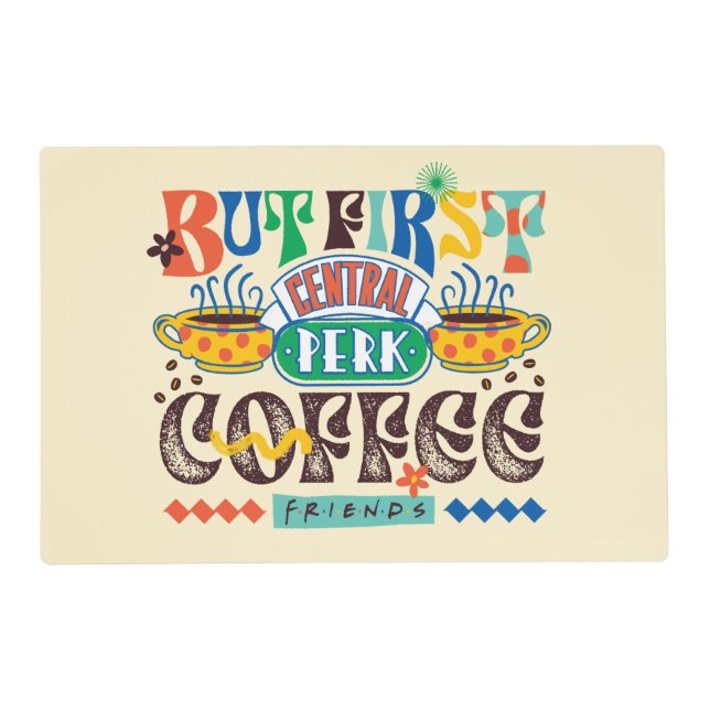 FRIENDS™ | But First Coffee Vibrant Graphic Placemat (Front)