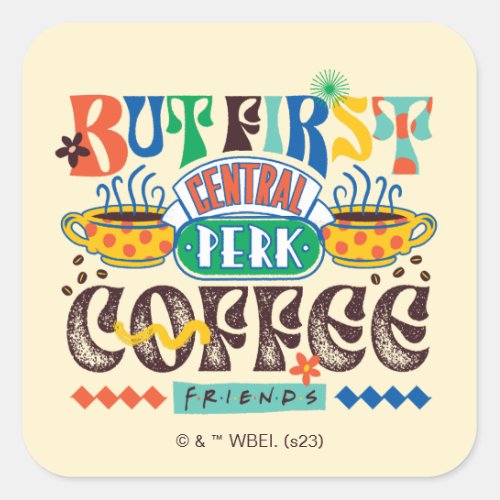 FRIENDS  But First Coffee Vibrant Graphic Square Sticker