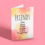 Friends Card<br><div class="desc">Friends.  The glue that holds life together 
Watercolour pinky peach and lemony yellow background with black typography</div>