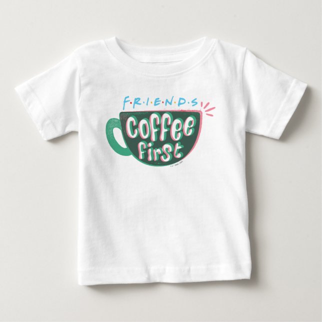 FRIENDS™ | Coffee First Baby T-Shirt (Front)