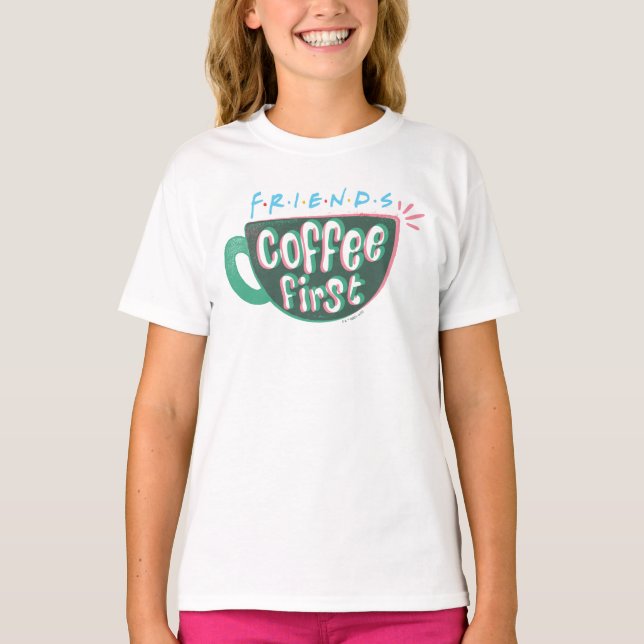 FRIENDS™ | Coffee First T-Shirt (Front)