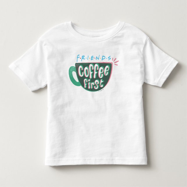 FRIENDS™ | Coffee First Toddler T-shirt (Front)