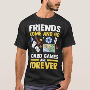 friends come and go board games are forever board  T-Shirt