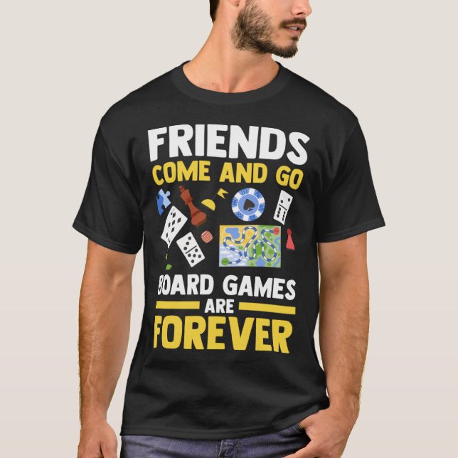 friends come and go board games are forever board  T-Shirt (Front)