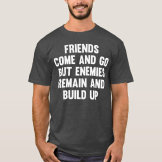 Friends Come And Go But Friendship Sayings friend T-Shirt