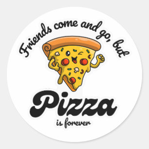 Friends Come and Go, But Pizza Is Forever Funny Classic Round Sticker