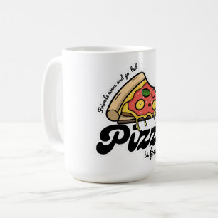 Friends Come and Go, But Pizza Is Forever Funny Coffee Mug