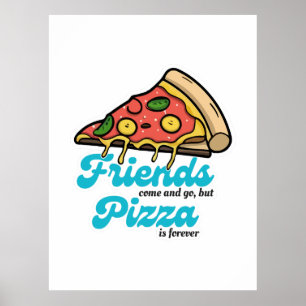 Friends Come and Go, But Pizza Is Forever Funny Poster