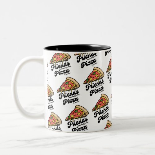 Friends Come and Go But Pizza Is Forever Funny Two_Tone Coffee Mug
