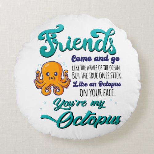 Friends Come and Go Like The Waves Of The Ocean Round Pillow