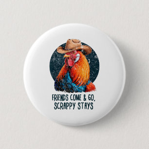 Friends Come And Go Scrappy Stays Humor Chicken Me Button