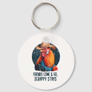 Friends Come And Go Scrappy Stays Humor Chicken Me Keychain