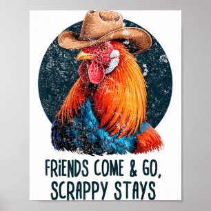 Friends Come And Go Scrappy Stays Humor Chicken Me Poster