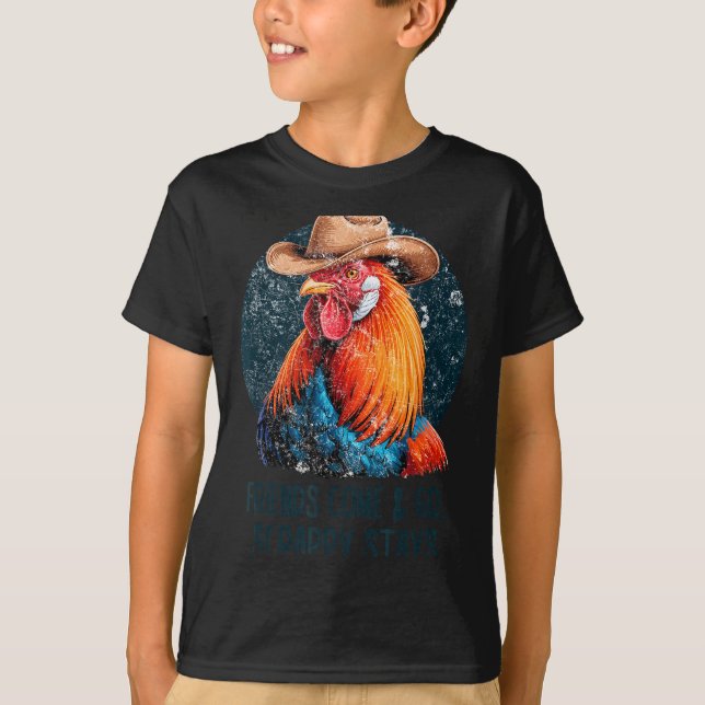 Friends Come And Go Scrappy Stays Humor Chicken Me T-Shirt (Front)