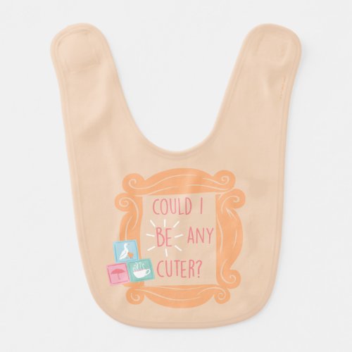 FRIENDS  Could I Be Any Cuter Baby Bib