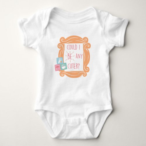 FRIENDS  Could I Be Any Cuter Baby Bodysuit