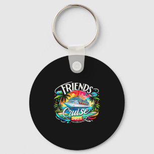 Friends Cruise 2025 Cruise Squad 2025 Funny Friend Keychain