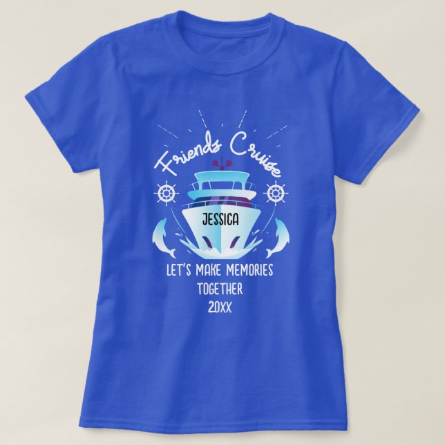 Friends Cruise Let's Make Memories & Custom Name T-Shirt (Design Front)