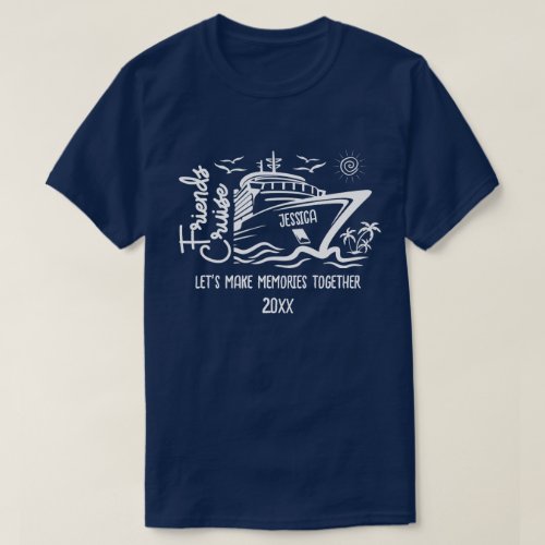 Friends Cruise Lets Make Memories  Custom Name T_Shirt