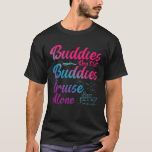 Friends Do Not Let Buddies Cruise Alone Cruising S T-Shirt