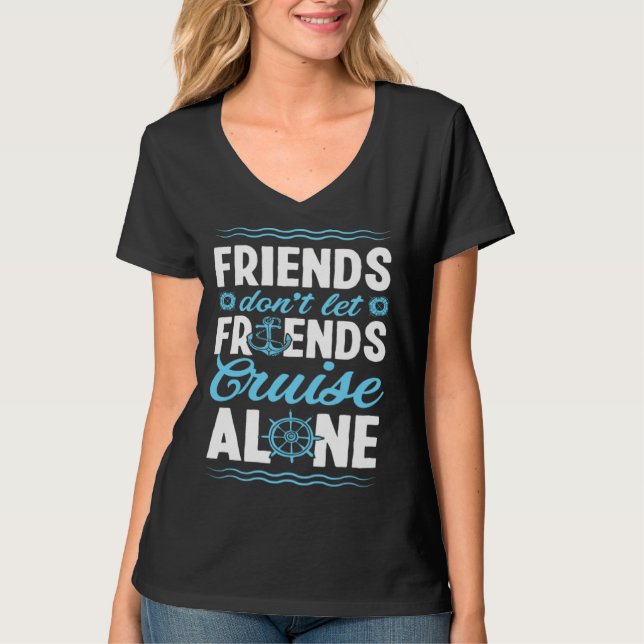 Friends Don Let Friends Cruise Alone Matching Crui T-Shirt (Front)