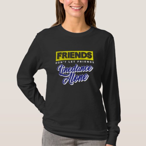 Friends Don Let Friends Linedance Alone  Group Dan T_Shirt