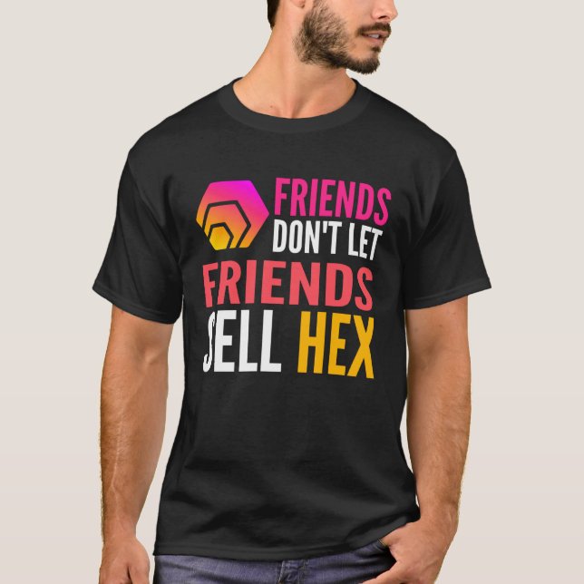 Friends Don Let Friends Sell HEX Crypto T-Shirt (Front)