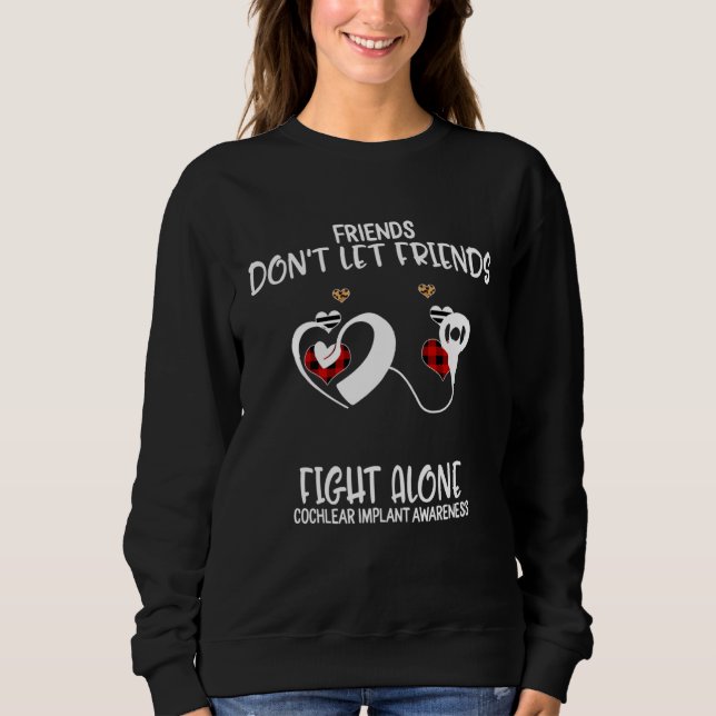 Friends Don t Let Friends Fight Alone Cochlear Imp Sweatshirt (Front)