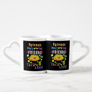 Friends Don’t Let Friends Go Taco Less Coffee Mug Set