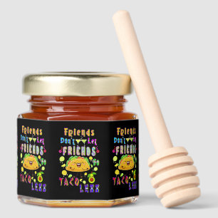 Friends Don’t Let Friends Go Taco Less Honey Jar Favors