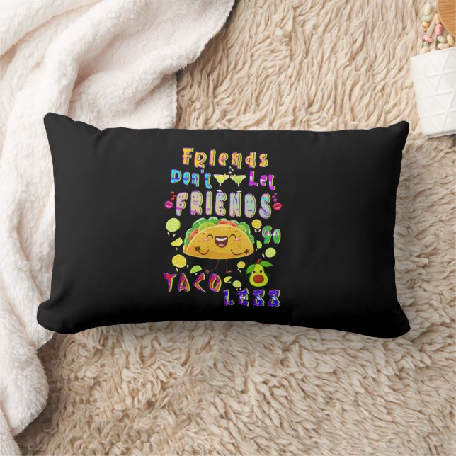 Friends Don’t Let Friends Go Taco Less Lumbar Pillow (Blanket)