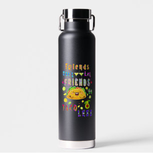 Friends Don’t Let Friends Go Taco Less Water Bottle