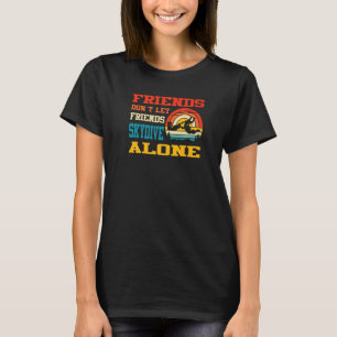 Friends Don´t Let Friends Skydive Alone Skydiving T-Shirt