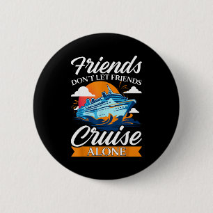 Friends Don't Cruise Alone Funny Cruising Ship Mat Button