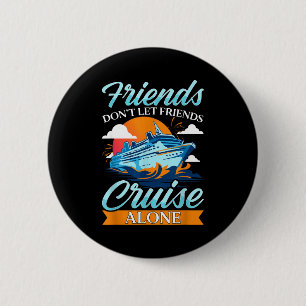 Friends Don't Cruise Alone Funny Cruising Ship Mat Button