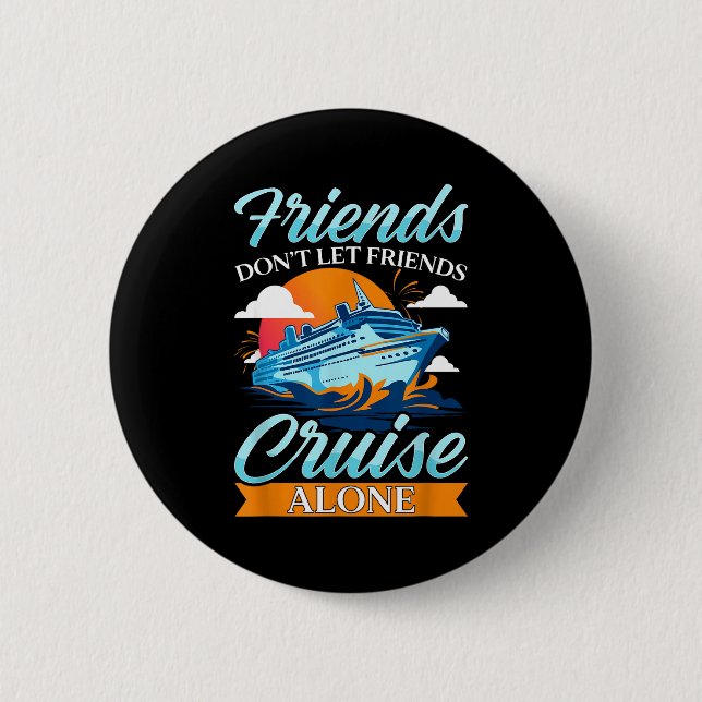 Friends Don't Cruise Alone Funny Cruising Ship Mat Button (Front)