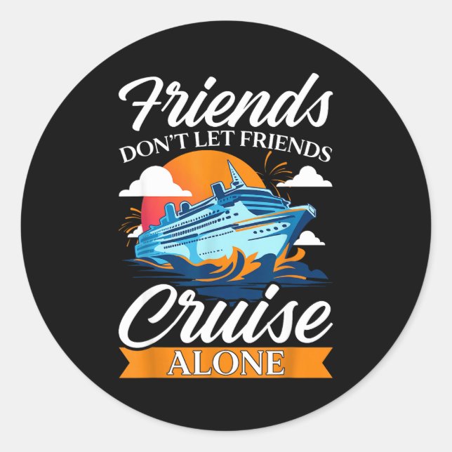 Friends Don't Cruise Alone Funny Cruising Ship Mat Classic Round Sticker (Front)