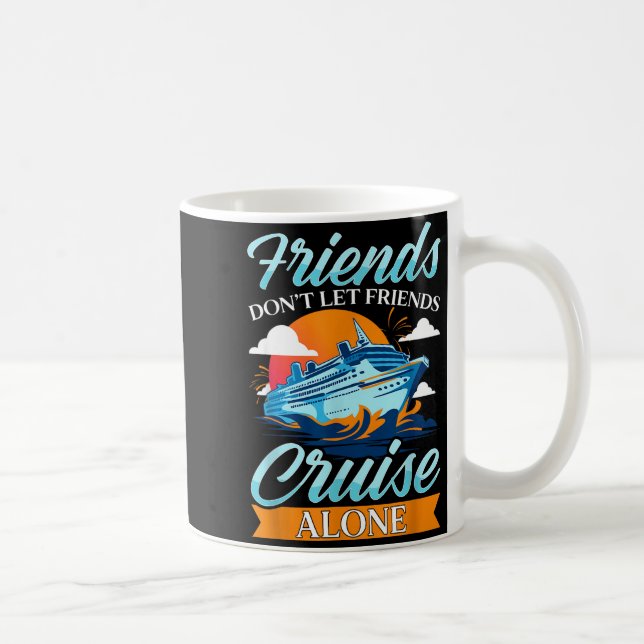 Friends Don't Cruise Alone Funny Cruising Ship Mat Coffee Mug (Right)