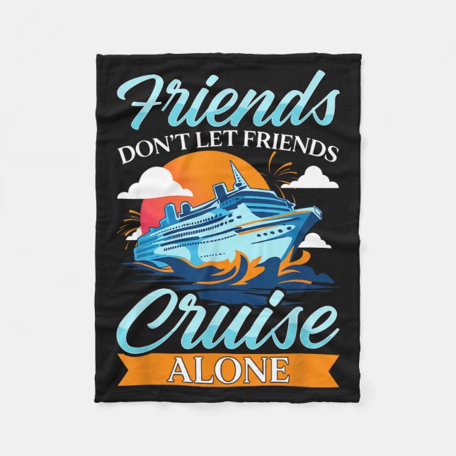 Friends Don't Cruise Alone Funny Cruising Ship Mat Fleece Blanket (Front)