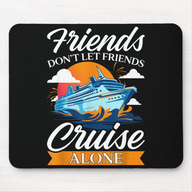 Friends Don't Cruise Alone Funny Cruising Ship Mat Mouse Pad (Front)