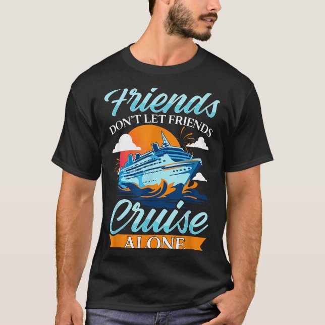 Friends Don't Cruise Alone Funny Cruising Ship Mat T-Shirt (Front)