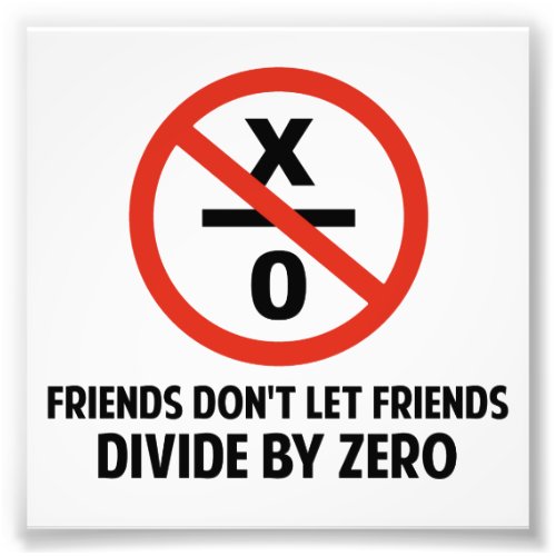 Friends Dont Divide by Zero Photo Print